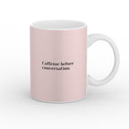 Caffeine before conversation Mug